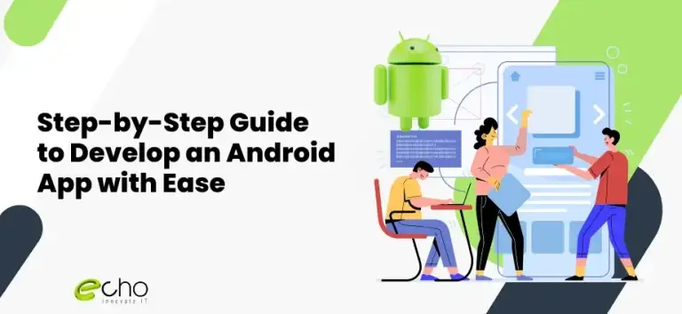 Step-by-Step Guide to Develop an Android App with Ease