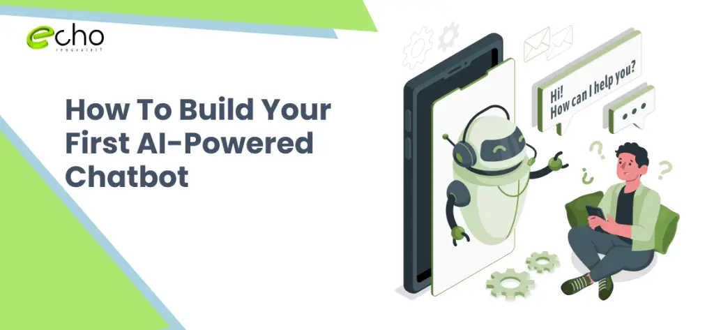 How To Build Your First AI-Powered Chatbot