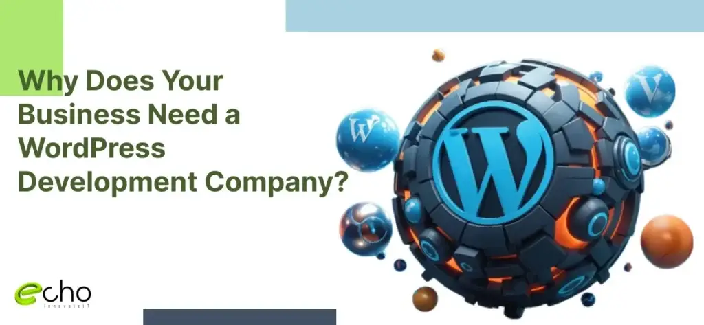 Why Does Your Business Need a WordPress Development Company?
