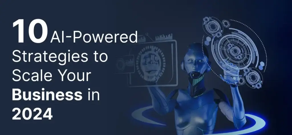 10 AI-Powered Strategy to Scale Your Business in 2025