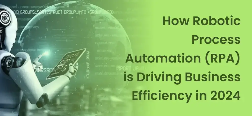 How Robotic Process Automation (RPA) is Driving Business Efficiency in 2025