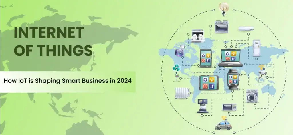 Internet of Things (IoT) Solutions: How IoT is Shaping Smart Business in 2024