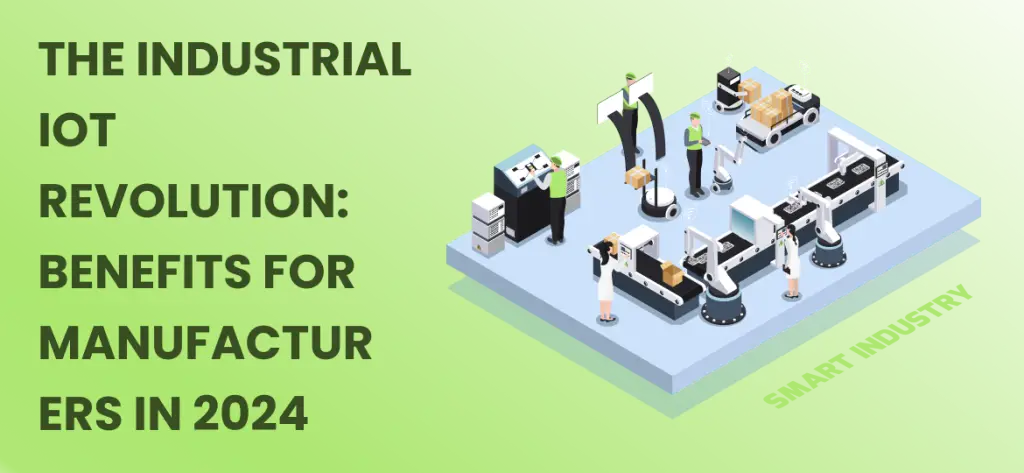 The Industrial IoT Revolution: Benefits for Manufacturers